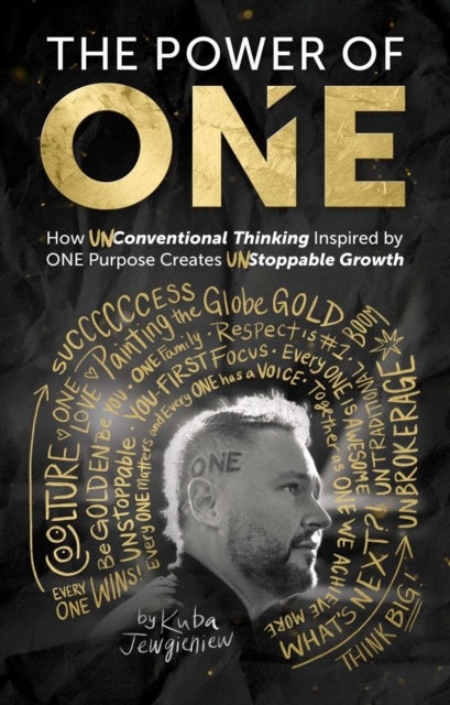 Power of ONE - How UNconventional Thinking Inspired by ONE Purpose Creates UNstoppable Movement