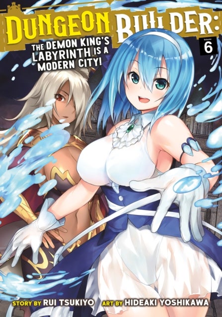 Dungeon Builder: The Demon King''s Labyrinth is a Modern City! (Manga) Vol. 6