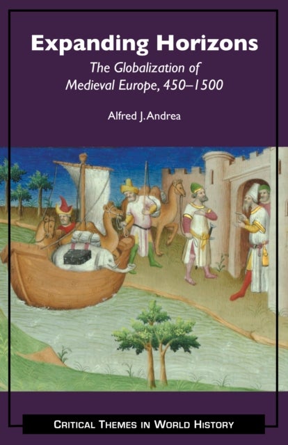 Expanding Horizons - The Globalization of Medieval Europe, 450–1500