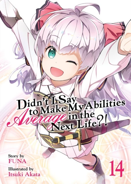 Didn¿t I Say to Make My Abilities Average in the Next Life?! (Light Novel) Vol. 14
