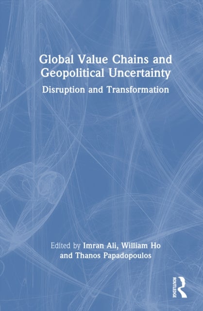Global Value Chains and Geopolitical Uncertainty - Disruption and Transformation