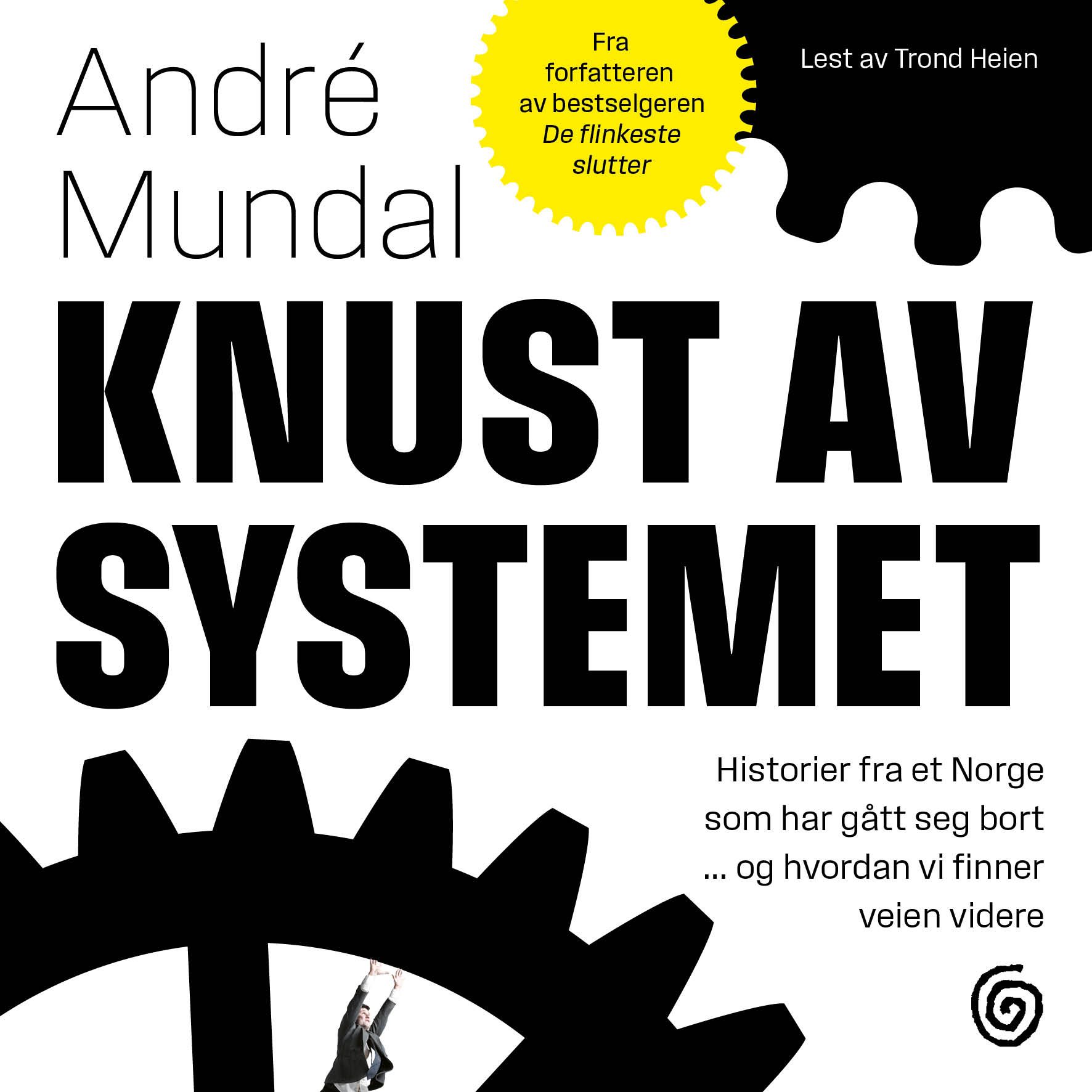 Knust av systemet - historier fra et Norge som har gått seg bort … og hvordan vi finner veien videre