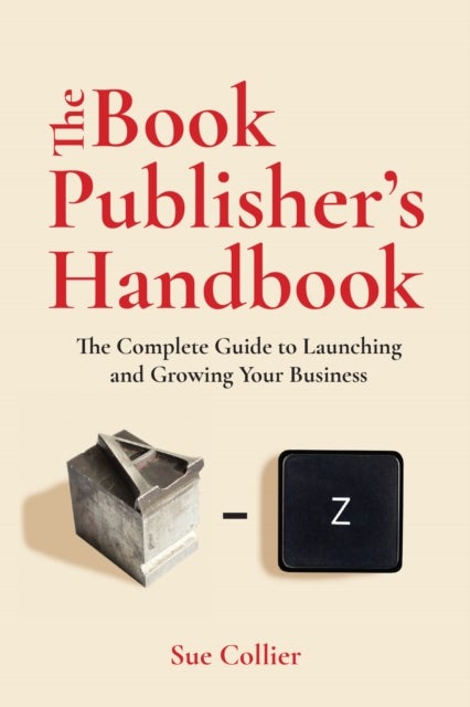 The Book Publisher's Handbook - The Complete Guide to Launching and Growing Your Publishing Business