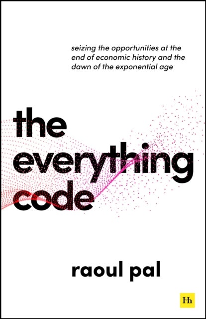 Everything Code - Seizing the Opportunities at The End of Economic History and The Dawn of the Exponential Age