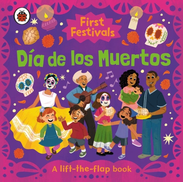 First Festivals: Dia de los Muertos - A Lift-the-Flap Book