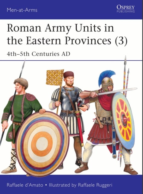 Roman Army Units in the Eastern Provinces (3) - 4th–5th Centuries AD