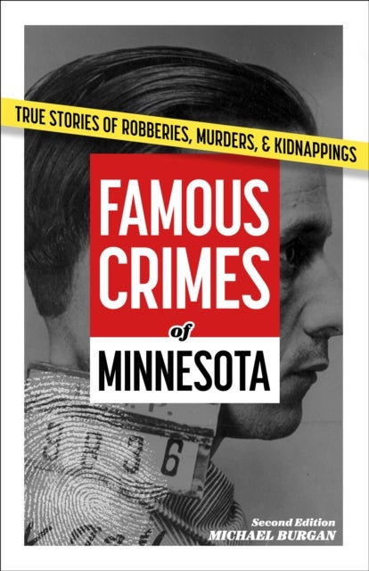 Famous Crimes of Minnesota - True Stories of Robberies, Murders & Kidnappings
