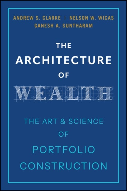 The Architecture of Wealth - The Art and Science of Portfolio Construction