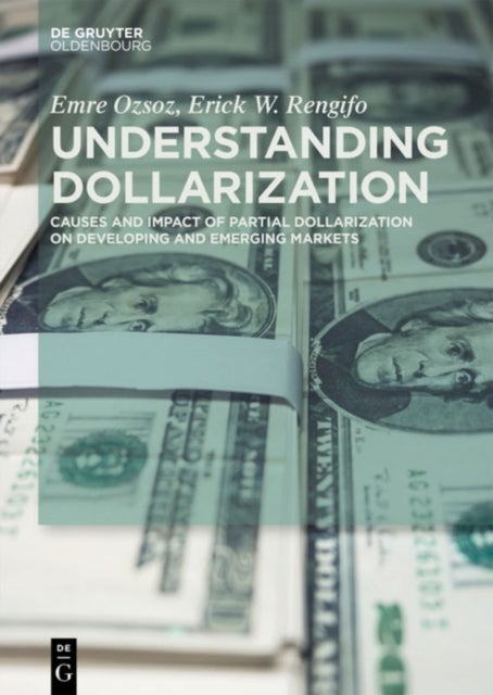 Understanding Dollarization - Causes and Impact of Partial Dollarization on Developing and Emerging Markets