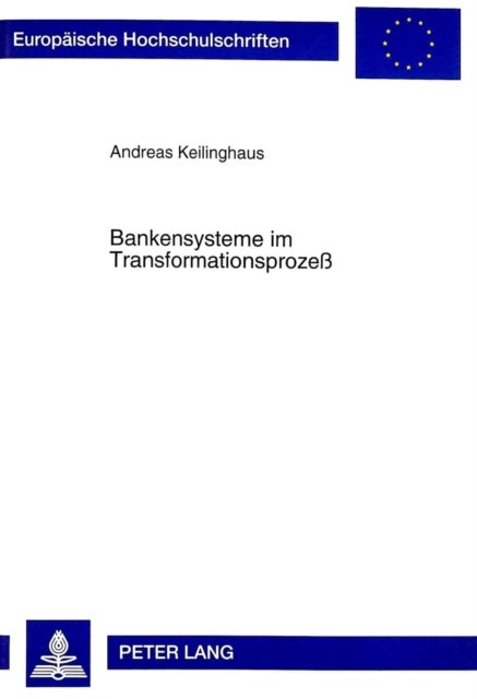 Bankensysteme im Transformationsprozeß - Eine Theoretische Analyse VOR Dem Hintergrund Der Entwicklung in Polen, Ungarn Und Der Tschechischen Republik