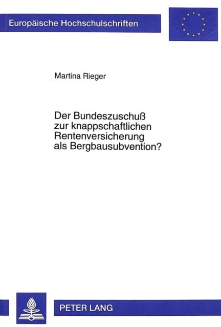 Der Bundeszuschuß Zur Knappschaftlichen Rentenversicherung ALS Bergbausubvention? - Verzerrungsausgleich Oder Verzerrungsursache?