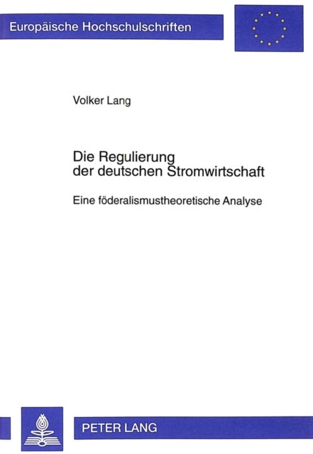 Die Regulierung der deutschen Stromwirtschaft - Eine Foederalismustheoretische Analyse