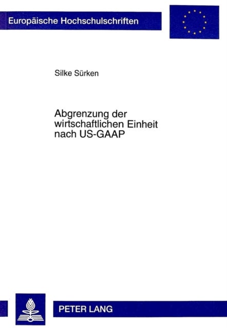 Abgrenzung Der Wirtschaftlichen Einheit Nach Us-GAAP - Neuere Entwicklungen Und Vergleich Mit Den Deutschen Vorschriften