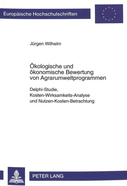 Oekologische Und Oekonomische Bewertung Von Agrarumweltprogrammen - Delphi-Studie, Kosten-Wirksamkeits-Analyse Und Nutzen-Kosten-Betrachtung