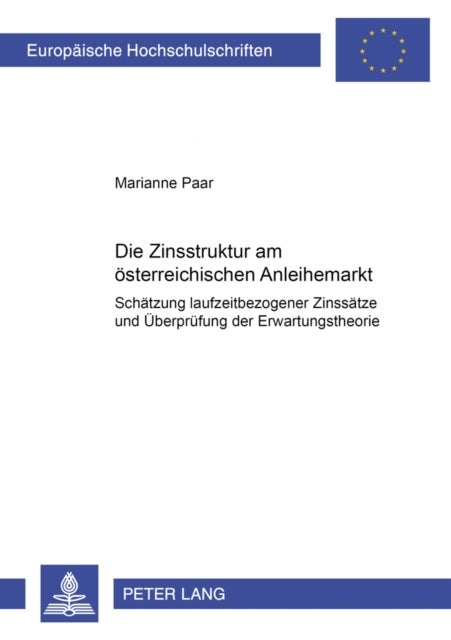 Die Zinsstruktur Am Oesterreichischen Anleihemarkt - Schaetzung Laufzeitbezogener Zinssaetze Und Ueberpruefung Der Erwartungstheorie