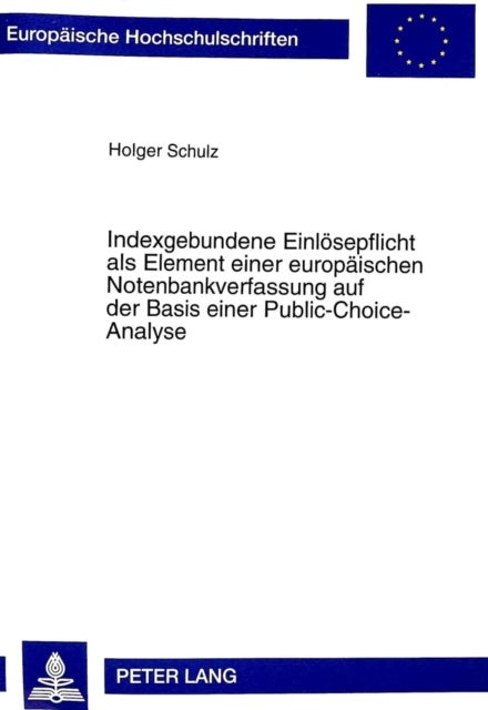 Indexgebundene Einloesepflicht als Element einer europaeischen Notenbankverfassung auf der Basis einer Public-Choice-Analyse
