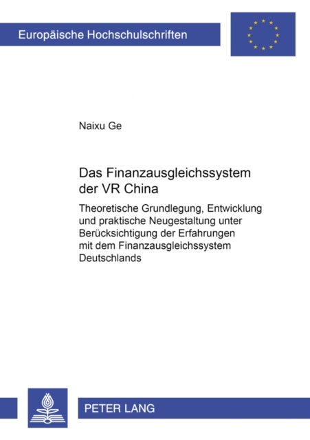 Das Finanzausgleichssystem der VR China - Theoretische Grundlegung, Entwicklung Und Praktische Neugestaltung Unter Beruecksichtigung Der Erfahrungen Mit Dem Finanzausgleichssystem Deutschlands