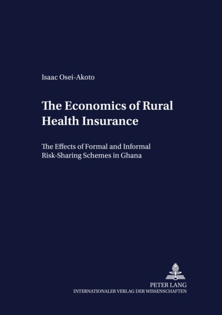 The Economics of Rural Health Insurance - The Effects of Formal and Informal Risk-sharing Schemes in Ghana