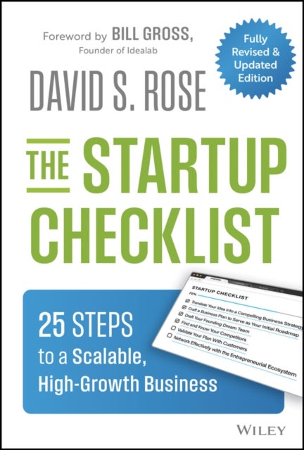 The Startup Checklist: 25 Steps to a Scalable, Hig h–Growth Business, 2nd Edition - 25 Steps to a Scalable, High-Growth Business