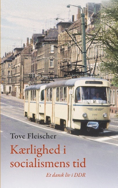 Kærlighed i socialismens tid - Et dansk liv i DDR