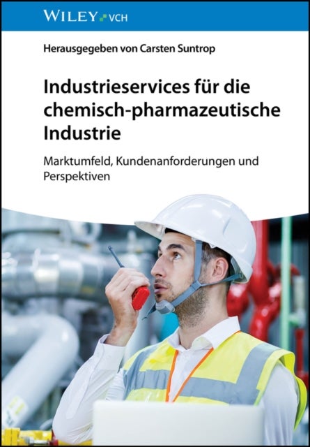 Industrieservices für die chemisch–pharmazeutische  Industrie – Marktumfeld, Kundenanforderungen und Perspektiven - Marktumfeld, Kundenanforderungen und Perspektiven