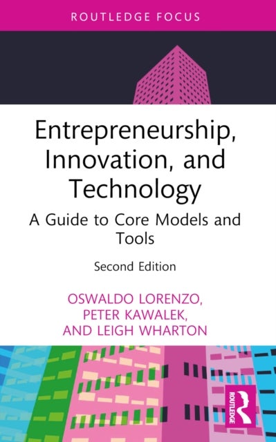Entrepreneurship, Innovation, and Technology - A Guide to Core Models and Tools