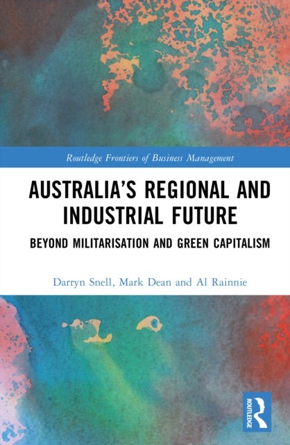 Australia''s Regional and Industrial Future - Beyond Militarisation and Green Capitalism
