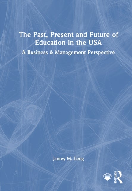 The Past, Present and Future of Education in the USA - A Business & Management Perspective