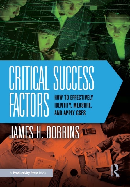 Critical Success Factors - How to Effectively Identify, Measure, and Apply CSFs
