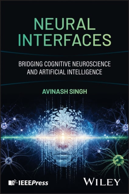 Neural Interfaces: Bridging Cognitive Neuroscience  and Artificial Intelligence for Brain–Computer In teraction - Bridging Cognitive Neuroscience and Artificial Intelligence
