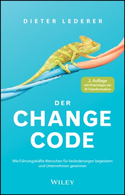 Der Change-Code - Wie Fuhrungskrafte Menschen fur Veranderungen begeistern und Unternehmen gewinnen