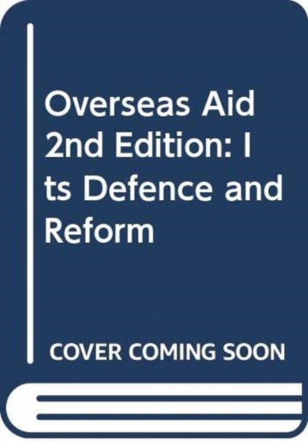 Overseas Aid 2nd Edition - Its Defence and Reform
