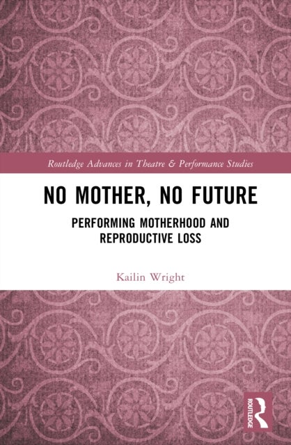 No Mother, No Future - Performing Motherhood and Reproductive Loss