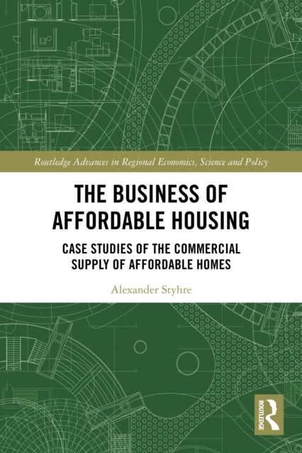 The Business of Affordable Housing - Case Studies of the Commercial Supply of Affordable Homes