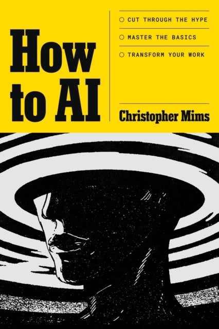 How to AI - Cut through the hype. Master the basics. Transform your work.