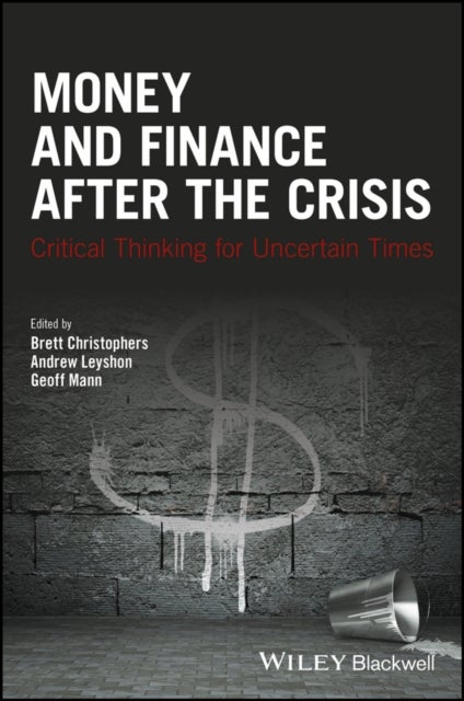 Money and Finance After the Crisis – Critical Thinking for Uncertain Times - Critical Thinking for Uncertain Times