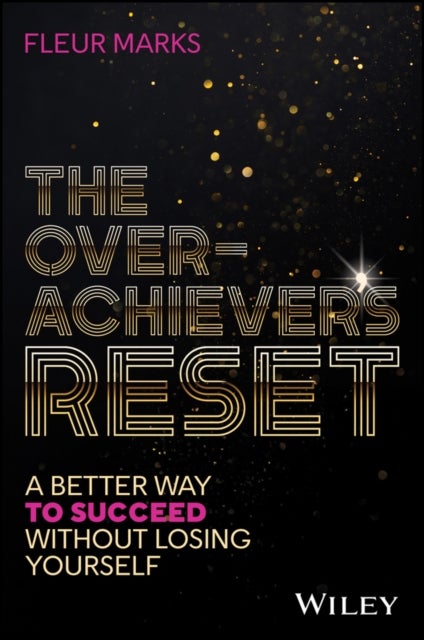 The Overachiever's Toolkit - A Better Way to Succeed, Without Losing Yourself