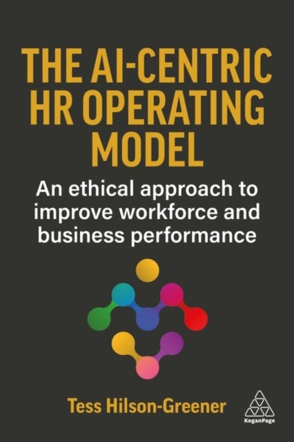 AI-Centric HR Operating Model - An Ethical Approach to Improve Workforce and Business Performance