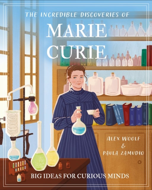 Incredible Discoveries of Marie Curie - Big Ideas for Curious Minds