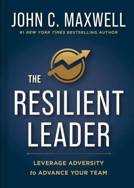 The Resilient Leader - Leverage Adversity to Advance your Team