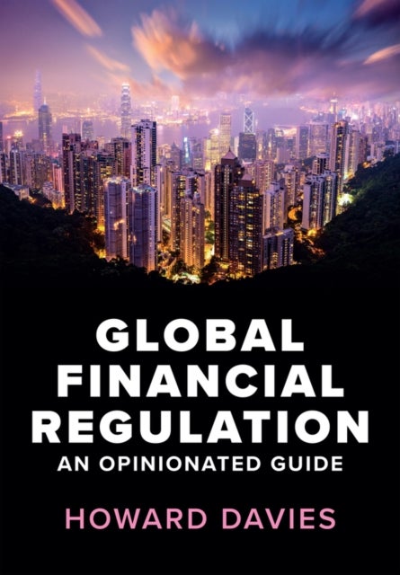 Global Financial Regulation - An Opinionated Guide