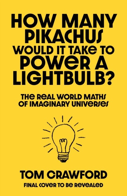 How Many Pikachus Would It Take to Power a Lightbulb? - The Real Maths of Fantasy Worlds