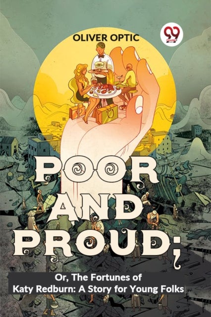 Poor And Proud; Or, The Fortunes Of Katy Redburn - Or, the Fortunes of Katy Redburn: a Story for Young Folks