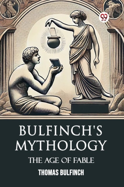Bulfinch's Mythology The Age Of Fable