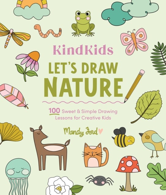 KindKids Let''s Draw Nature - 100 Sweet and Simple Drawing Lessons for Creative Kids