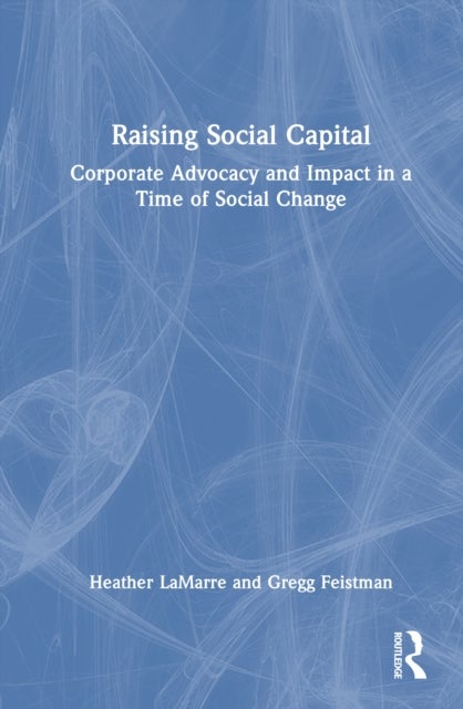 Raising Social Capital - Corporate Advocacy and Impact in a Time of Social Change