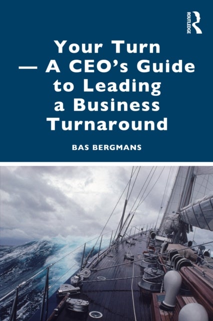 Your Turn -A CEO''s Guide to Leading a Business Turnaround