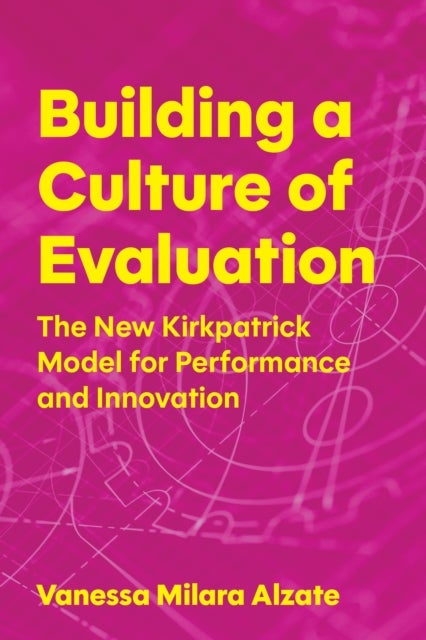 Building a Culture of Evaluation - The New Kirkpatrick Model for Performance and Innovation