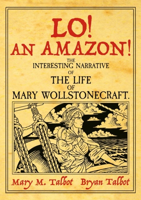 Lo! An Amazon! - The Interesting Narrative of the Life of Mary Wollstonecraft