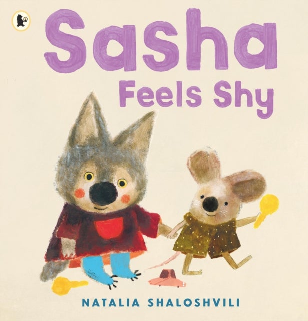 Sasha Feels Shy - A reassuring first picture book of friendship and confidence for all little wolf cubs who need a bit more time to join in at playdates, ages 2, 3, 4, 5